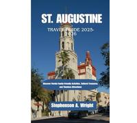 ST. AUGUSTINE TRAVEL GUIDE 2025-2026: Discover Florida Family-Friendly Activities, Cultural Treasures, and Timeless Attractions