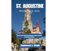 ST. AUGUSTINE TRAVEL GUIDE 2025-2026: Discover Florida Family-Friendly Activities, Cultural Treasures, and Timeless Attractions