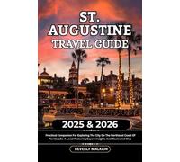 St. Augustine Travel Guide: 2025 & 2026 Practical Companion For Exploring The City On The Northeast Coast Of Florida Like A Local Featuring Expert ... (Travel Like a Local With Maps Compilation)