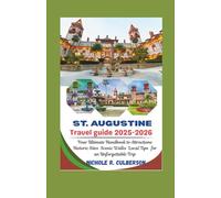 ST. AUGUSTINE TRAVEL GUIDE 2025-2026: Your Ultimate Handbook to Attractions Historic Sites Scenic Walks Local Tips for an Unforgettable Trip
