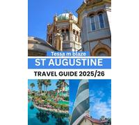 ST AUGUSTINE TRAVEL GUIDE 2025/26: From Cobblestones to Coastlines The Ultimate Guide to St. Augustine’s Magic