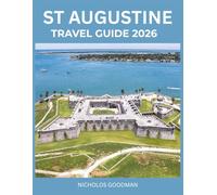 ST AUGUSTINE TRAVEL GUIDE 2026: Discover Florida’s Timeless Coastal City Through History, Food, and Culture- An Immersive Experience for Every Kind of Traveler