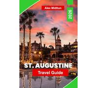 St. Augustine Travel Guide 2026: Explore Historic Streets, Spanish Landmarks, Coastal Attractions, Local Dining, and Practical Tips for Your Florida Trip