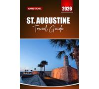 ST. AUGUSTINE TRAVEL GUIDE 2026: Explore Timeless Streets, Spanish Heritage, and Hidden Gems Along Florida’s Historic Coast