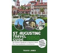 ST. AUGUSTINE TRAVEL GUIDE 2026: The Ultimate Handbook to America’s Oldest City, From Landmarks to Local Secrets