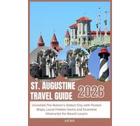 ST. AUGUSTINE TRAVEL GUIDE 2026: Unveiled The Nation’s Oldest City with Pocket Maps, Local Hidden Gems and Essential Itineraries for Beach Lovers