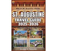 ST. AUGUSTINE TRAVEL GUIDE: A Soulful Journey Through History, Charm, and Hidden Corners of America’s Oldest City (FREELAND JOURNEY)