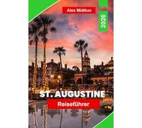 St. Augustinus Reiseführer 2026: Entdecken Sie historische Straßen, spanische Sehenswürdigkeiten, Küstenattraktionen, lokale Gastronomie und praktische Tipps für Ihre Florida-Reise