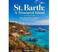 ST. BARTH A Treasured Island 2026 Edition: History, Culture, Hidden Gems, Beaches & the Remarkable Rise of the Caribbean’s Most Exclusive Destination EXPLORE|DISCOVER|UNDERSTAND