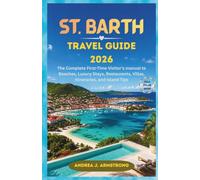 ST. BARTH TRAVEL GUIDE 2026: The Complete First-Time Visitor’s manual to Beaches, Luxury Stays, Restaurants, Villas, Itineraries, and Island Tips