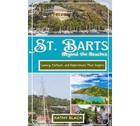 ST. BARTS Beyond the Beaches 2025: Luxury, Culture, and Experiences That Inspire.
