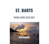 St. Barts Travel Guide 2026-2027: Where to Go, What to Do, and How to Enjoy Every Day Without Stress