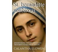 St. bernadette soubirous: Her biography, history and legacy from birth to the end of her life