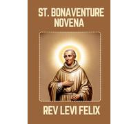 ST. BONAVENTURE NOVENA: Spiritual Legacy, biography and Nine Day prayer to St. Bonaventure