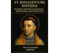 ST. BONAVENTURE NOVENA: WALKING THE PATH OF HUMILITY, KNOWLEDGE, AND DIVINE LOVE