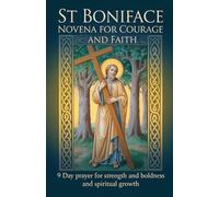 St Boniface Novena for Courage and Faith: 9 Day Prayer for Strength and Boldness and Spiritual Growth