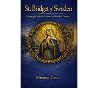 St. Bridget of Sweden: A Biography of Faith, Visions, and Fearless Purpose