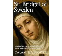 St. Bridget of Sweden: Her biography, history and legacy from birth to the end of her life