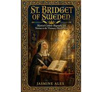 St. Bridget of Sweden: Mystical Catholic Biography and Novena to the Visionary Patron Saint