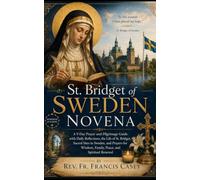 St. Bridget of Sweden Novena: A 9-Day Prayer and Pilgrimage Guide with Daily Reflections, the Life of St. Bridget, Sacred Sites in Sweden, and Prayers for Wisdom, Family, Peace, and Spiritual Renewal