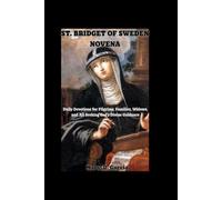 ST. BRIDGET OF SWEDEN NOVENA: Daily Devotions for Pilgrims, Families, Widows, and All Seeking God’s Divine Guidance
