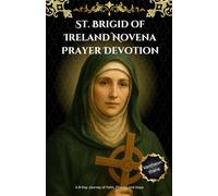 St. Brigid of Ireland Novena Prayer Devotion: A 9-Day Journey of Faith, Charity, and Hope