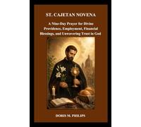 ST. CAJETAN NOVENA: A Nine-Day Prayer for Divine Providence, Employment, Financial Blessings, and Unwavering Trust in God (The Catholic Prayer & Intercession Series)