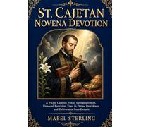 ST. CAJETAN NOVENA DEVOTION: A 9-Day Catholic Prayer for Employment, Financial Provision,Trust in Divine Providence, and Deliverance from Despair