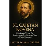 ST. CAJETAN NOVENA: Nine Days of Prayer for Employment, Provision, and Trust in Divine Providence