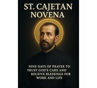 ST. CAJETAN NOVENA: NINE DAYS OF PRAYER TO TRUST GOD ’S CARE AND RECEIVE BLESSINGS FOR WORK AND LIFE