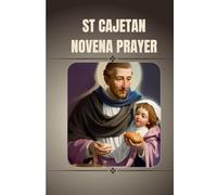 St Cajetan Novena prayer: Catholic novena prayer book to St Cajetan (Catholic Novena Prayers)