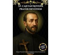 St. Cajetan Novena Prayer Devotion: 9 Days of Powerful Prayer for Employment, Divine Providence, and Renewed Hope