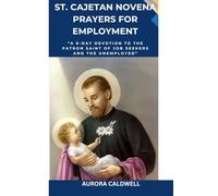St. Cajetan Novena - Prayers for Employment: “A 9-Day Devotion to the Patron Saint of Job Seekers and the Unemployed”
