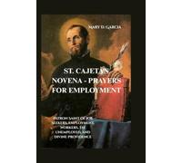 ST. CAJETAN NOVENA - PRAYERS FOR EMPLOYMENT: Patron Saint of Job Seekers, Employment, Workers, the Unemployed, and Divine Providence