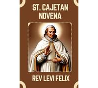 ST. CAJETAN NOVENA: Spiritual Legacy, biography and Nine Day prayer to St. Cajetan (LEVI FELIX NOVENA PRAYER)