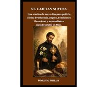 ST. CAJETAN NOVENA: Una oración de nueve días para pedir la Divina Providencia, empleo, bendiciones financieras y una confianza inquebrantable en ... sobre la oración y la intercesión católica)