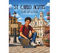 St. Carlo Acutis: His True Story: A Catholic Coloring Book for Children (True Stories of the Saints)
