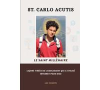 St. Carlo Acutis Le Saint Millénaire: Leçons tirées de l'adolescent qui a utilisé Internet pour Dieu (Série Leçons des Saints)
