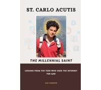 St. Carlo Acutis: The Millennial Saint: Lessons From the Teen Who Used the Internet for God (Lessons From the Saints Series)