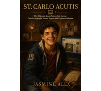 St. Carlo Acutis: The Millennial Saint, Patron of the Internet Catholic Biography, Novena Prayers and Scripture Reflections