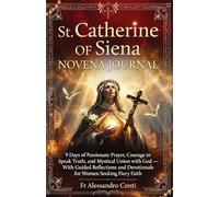 St. Catherine of Siena Novena Journal: 9 Days of Passionate Prayer, Courage to Speak Truth, and Mystical Union with God With Guided Reflections and Devotionals for Women Seeking Fiery Faith