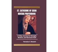 St. Catherine of Siena Novena Prayerbook: A 9-Day Journey for Strength, Wisdom, and Renewed Faith
