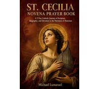 St. Cecilia Novena Prayer Book: A 9 Day Catholic Journey of Scripture, Biography, and Devotion to the Patroness of Musicians