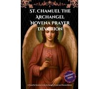 St. Chamuel The Archangel Novena Prayer Devotion: A Powerful Novena to the Archangel of Love and Reconciliation