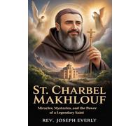 ST. CHARBEL MAKHLHOUF: Miracles, Mysteries, and the Power of a Legendary Saint