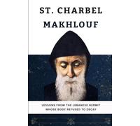 St. Charbel Makhlouf: Lessons From the Lebanese Hermit Whose Body Refused to Decay