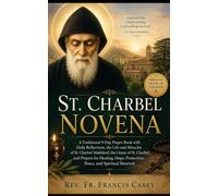 ST. CHARBEL NOVENA: A Traditional 9-Day Prayer Book with Daily Reflections, the Life and Miracles of St. Charbel Makhlouf