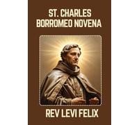 ST. CHARLES BORROMEO NOVENA: Spiritual Legacy, biography and Nine Day prayer to St. Charles Borromeo