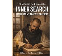 St Charles de Foucauld INNER SEARCH: Letters to my Trappist brothers