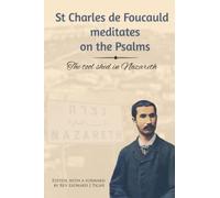 St Charles de Foucauld meditates on the Psalms: The tool shed in Nazareth (New seeds in the desert: meeting Charles de Foucauld)